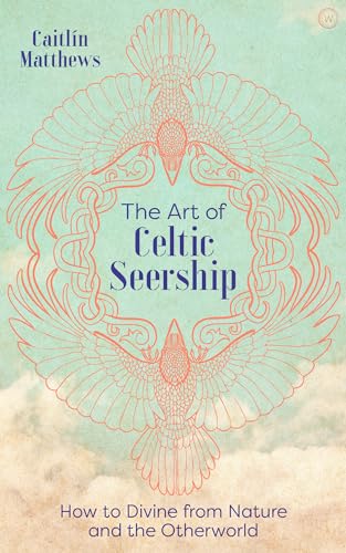 The Art of Celtic Seership: How to Divine from Nature and the Otherworld von Watkins Publishing
